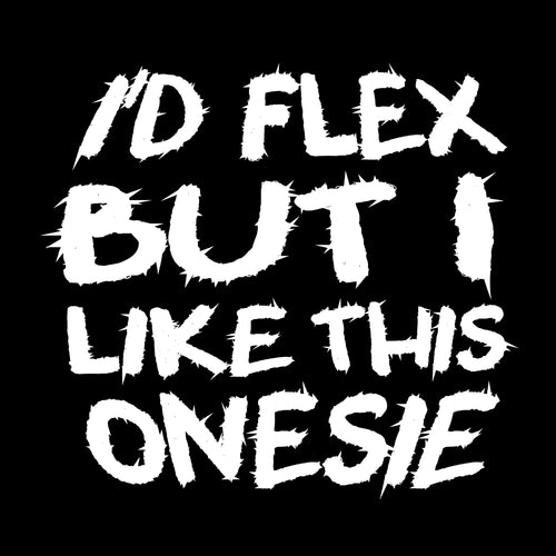 I'd Flex But I Like This Onesie Baby Onesie